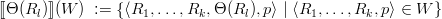 [[Θ (Rl)]](W ) := {⟨R1, ...,Rk, Θ(Rl ),p ⟩ | ⟨R1, ...,Rk, p⟩ ∈ W }
      